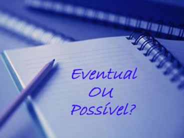 Eventual ou possível? Características de eventual e possível